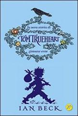 La vera storia di Tom Trueheart. Giovane eroe di Ian Beck edito da San Paolo Edizioni