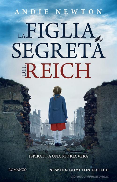 Libro La figlia segreta del Reich di Andie Newton 3.0 di Newton Compton Editori
