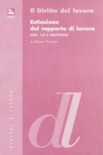 Estinzione del rapporto di lavoro. Art. 18 e dintorni di Alberto Piccinini edito da Futura