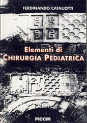 Elementi di chirurgia pediatrica di Ferdinando Cataliotti edito da Piccin-Nuova Libraria