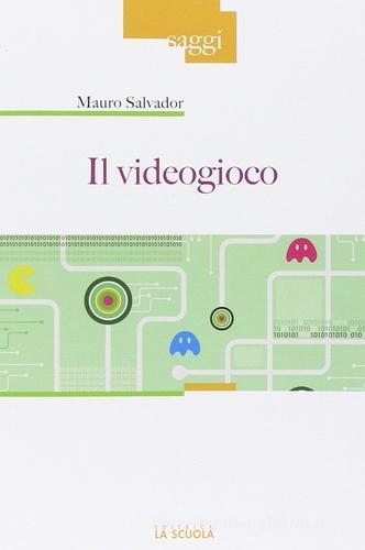 Il videogioco di Mauro Salvador edito da La Scuola SEI