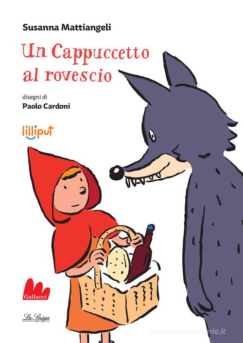 Un cappuccetto al rovescio. Ediz. a colori di Susanna Mattiangeli edito da Gallucci La Spiga