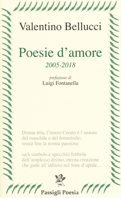 Poesie d'amore 2005-2018 di Valentino Bellucci edito da Passigli