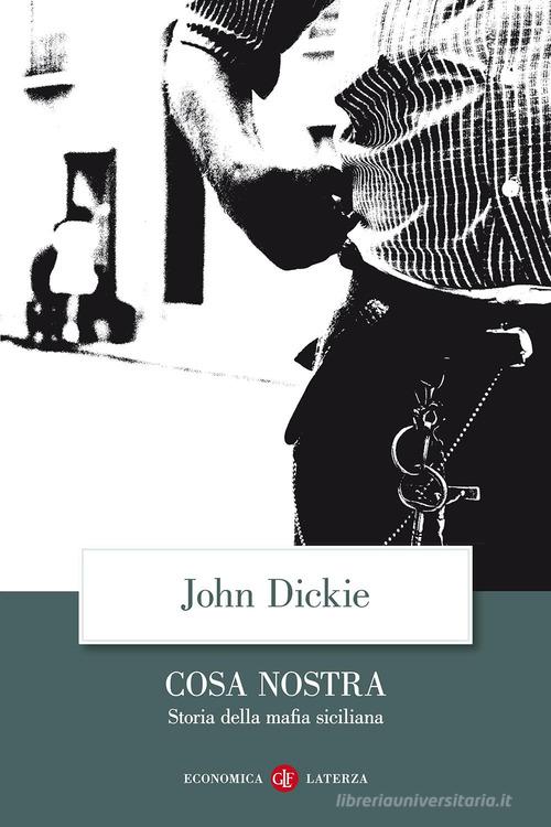 Cosa Nostra. Storia della mafia siciliana di John Dickie edito da Laterza