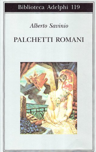 Palchetti romani di Alberto Savinio edito da Adelphi