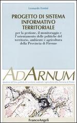 Progetto di sistema informativo territoriale. Per la gestione, il monitoraggio e l'orientamento delle politiche del territorio, ambiente e agricoltura prov. Firenze di Leonardo Ermini edito da Franco Angeli