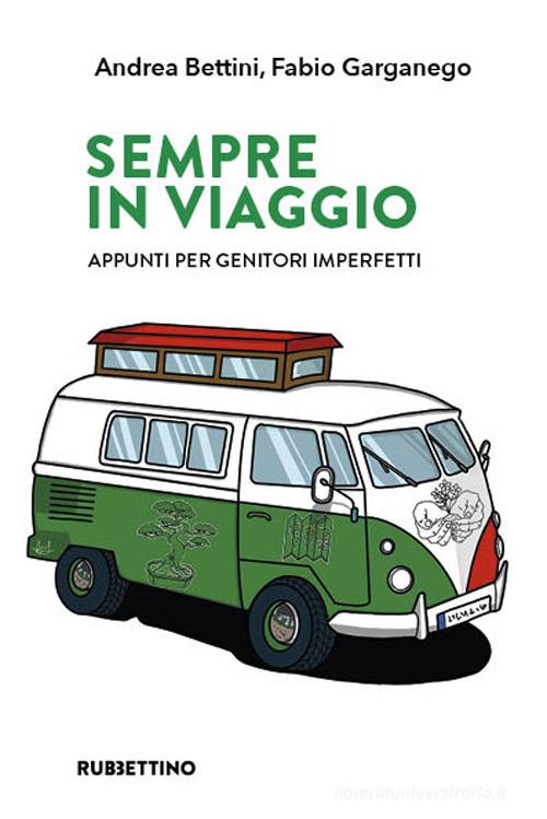 Sempre in viaggio. Appunti per genitori imperfetti di Andrea Bettini, Fabio Garganego edito da Rubbettino