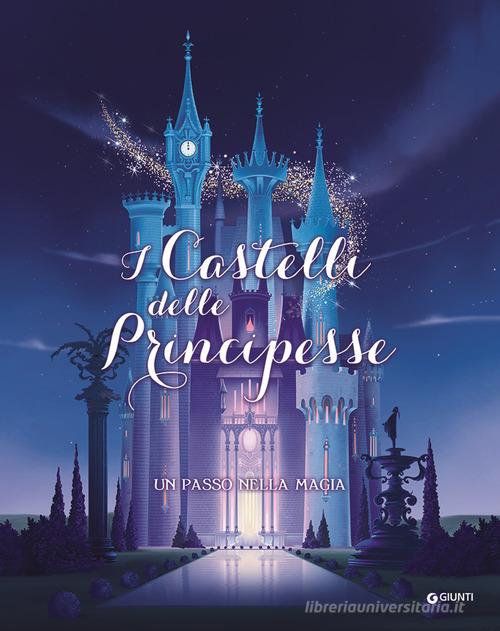 I castelli delle principesse. Un passo nella magia. Ediz. a colori edito da Disney Libri