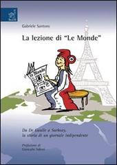 La lezione di «Le Monde». Da De Gaulle a Sarkozy, la storia di un giornale indipendente di Gabriele Santoro edito da Aracne