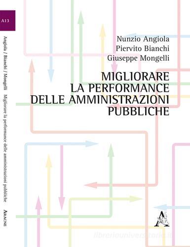 Migliorare la performance delle amministrazioni pubbliche di Nunzio Angiola, Piervito Bianchi, Giuseppe Mongelli edito da Aracne