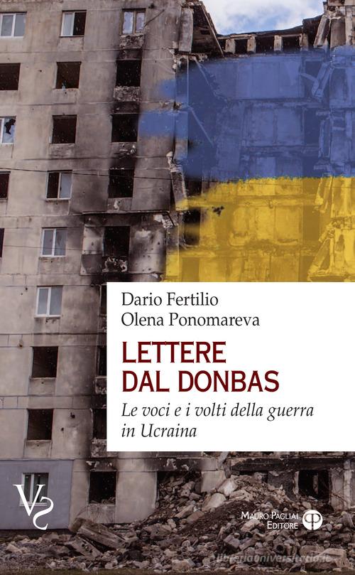 Lettere dal Donbas. Le voci e i volti della guerra in Ucraina di Dario Fertilio, Olena Ponomareva edito da Mauro Pagliai Editore