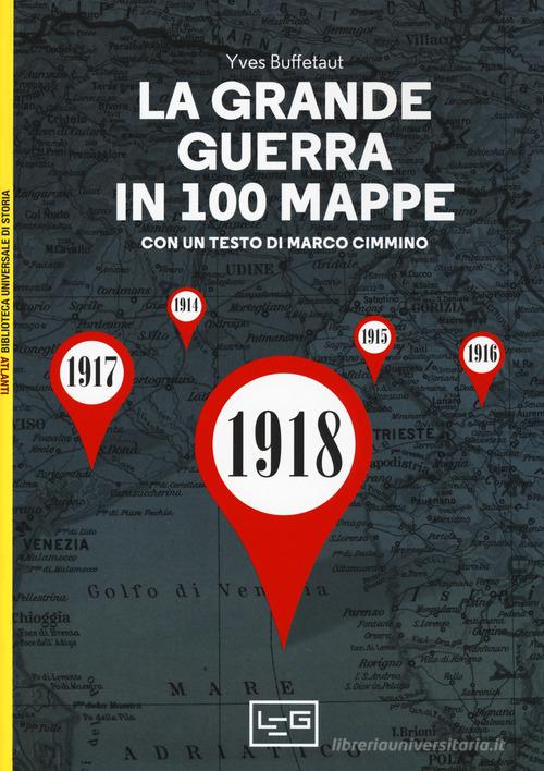 La grande guerra in 100 mappe. La caduta degli imperi europei di Yves Buffetaut edito da LEG Edizioni