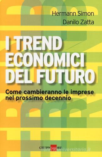 I trend economici del futuro. Come cambieranno le imprese nel prossimo decennio di Hermann Simon, Danilo Zatta edito da Il Sole 24 Ore