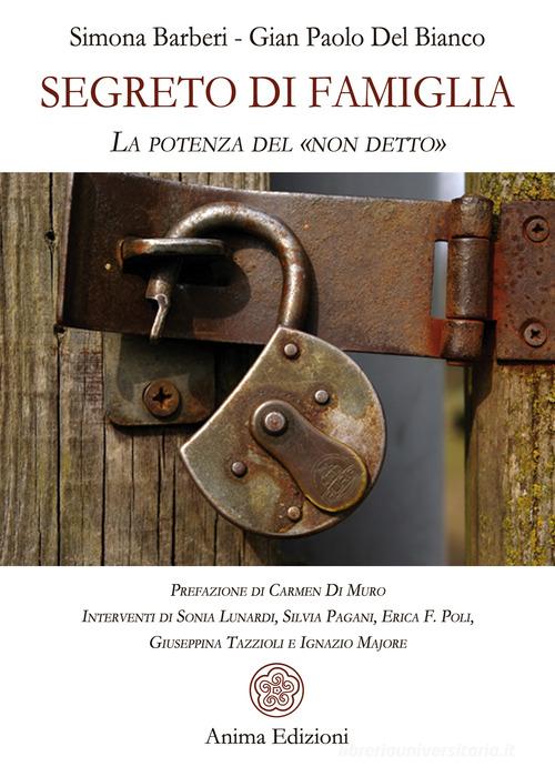 Segreto di famiglia. La potenza del «non detto» di Simona Barberi, Gian Paolo Del Bianco edito da Anima Edizioni