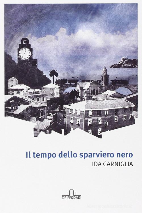 Il tempo dello sparviero nero di Ida Carniglia edito da De Ferrari