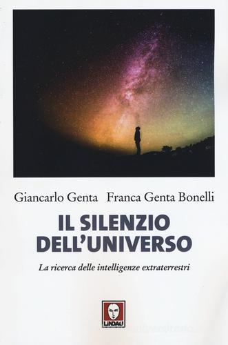 Il silenzio dell'universo. La ricerca delle intelligenze extraterrestri di Giancarlo Genta, Franca Genta Bonelli edito da Lindau