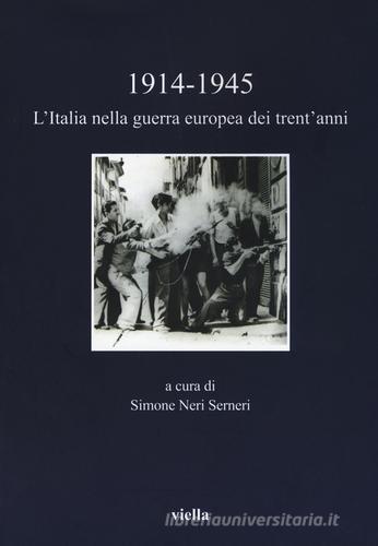 1914-1945. L'Italia nella guerra europea dei trent'anni edito da Viella