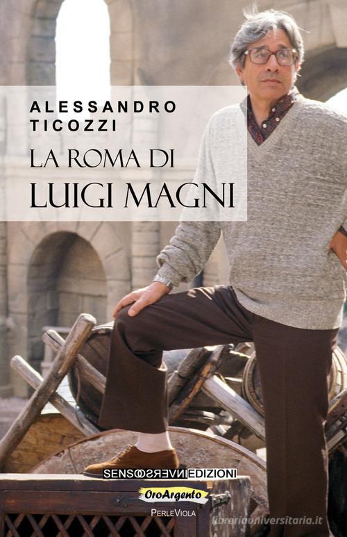 La Roma di Luigi Magni di Alessandro Ticozzi edito da Sensoinverso Edizioni