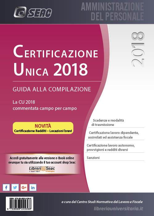 Certificazione Unica 2018. Guida alla compilazione di Centro studi normativa del lavoro edito da Seac