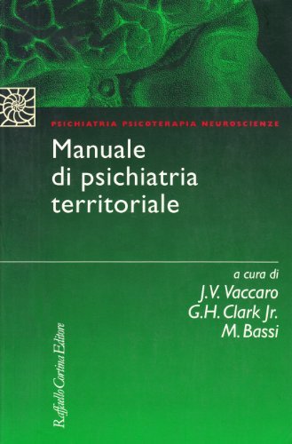 Manuale di psichiatria territoriale di Jerome Vaccaro, Gordon Clark, Mariano Bassi edito da Raffaello Cortina Editore