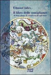 Il libro delle somiglianze. «Il libro è luogo di somiglianza di ogni libro» di Edmond Jabès edito da Moretti & Vitali