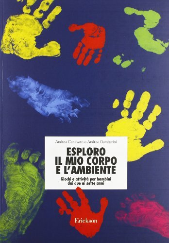 Esploro il mio corpo e l'ambiente. Giochi e attività per bambini dai due ai sette anni di Andrea Canevaro, Andrea Gamberini edito da Centro Studi Erickson