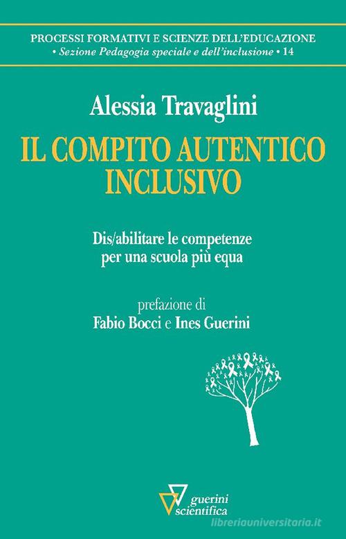 Il compito autentico inclusivo. Dis/abilitare le competenze per una scuola più equa di Alessia Travaglini edito da Guerini Scientifica