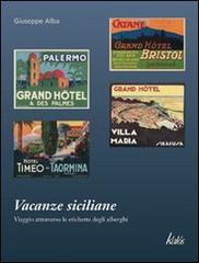 Vacanze siciliane. Viaggio attraverso le etichette degli alberghi di Giuseppe Alba edito da Kalós