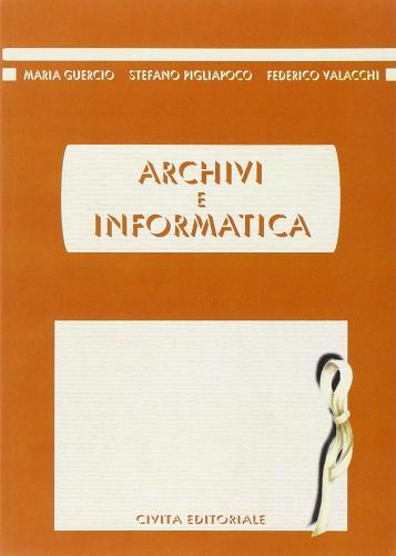 Archivi e informatica di Maria Guercio, Stefano Pigliapoco, Federico Valacchi edito da Civita