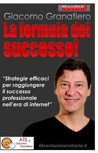 La formula del successo di Giacomo Granatiero edito da ilmiolibro self publishing