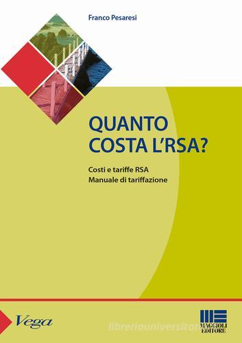 Quanto costa l'RSA? Costi e tariffe RSA. Manuale di tarrifazione di Franco Pesaresi edito da Maggioli Editore