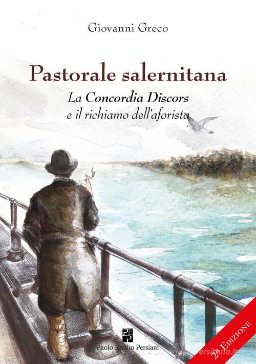 Pastorale salernitana. La Concordia Discors e il richiamo dell'aforista di Giovanni Greco edito da Persiani