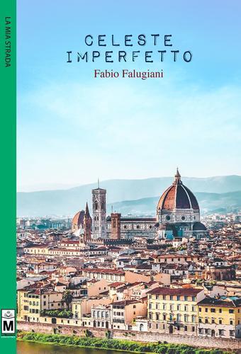 Libro Celeste imperfetto di Fabio Falugiani La mia strada di Le Mezzelane Casa Editrice