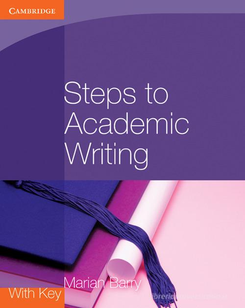 Steps to academic writing. Coursebook. Per le Scuole superiori di Marian Barry edito da Cambridge