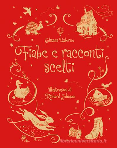 Fiabe e racconti scelti. Ediz. illustrata di Felicity Brooks, Richard Johnson edito da Usborne