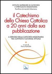 Il Catechismo della Chiesa Cattolica a 20 anni dalla sua pubblicazione. A servizio della catechesi missionaria nel contesto culturale attuale edito da Editrice Elledici