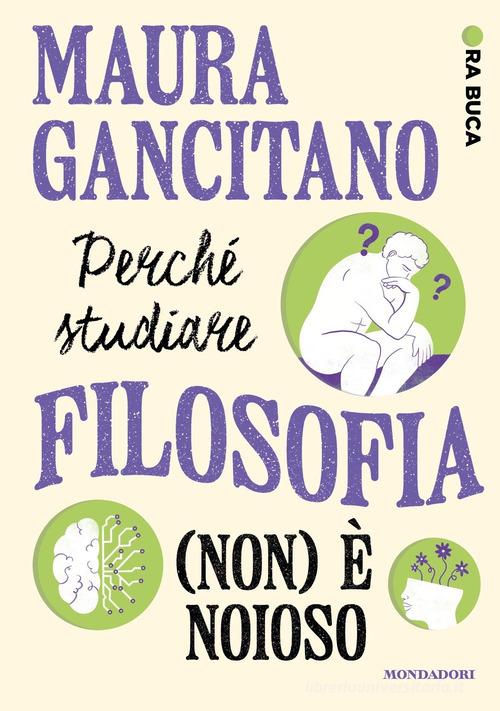 Perché studiare filosofia (non) è noioso. Ora buca di Maura Gancitano edito da Mondadori