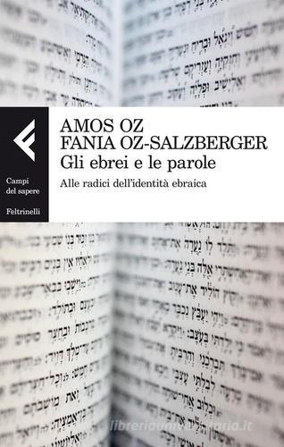 Gli ebrei e le parole. Alle radici dell'identità ebraica di Amos Oz, Fania Oz-Salzberger edito da Feltrinelli