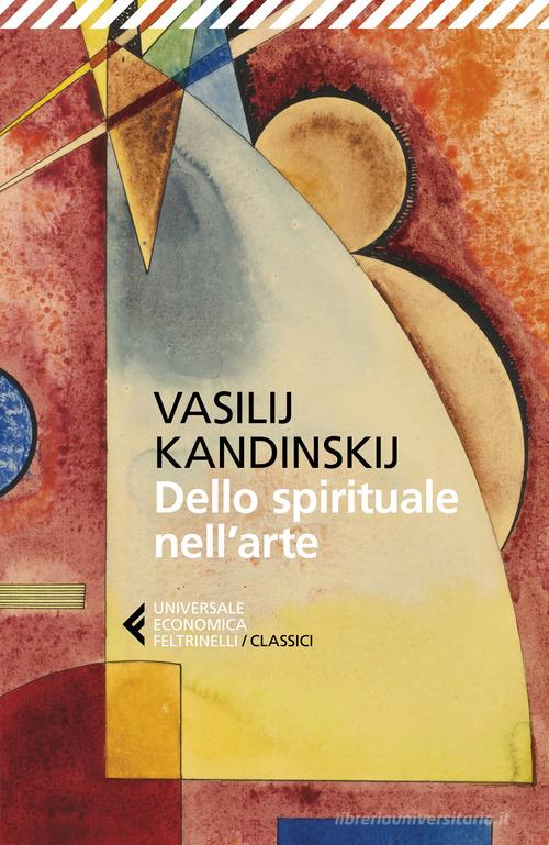 Dello spirituale nell'arte di Vasilij Kandinskij edito da Feltrinelli