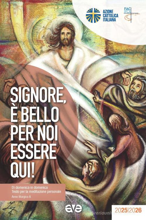 Signore, è bello per noi essere qui! Di domenica in domenica. Testo per la meditazione personale. Anno liturgico A edito da AVE