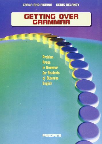Getting over grammar. Per le Scuole superiori di Carla Rho Fiorina, Denis Delaney edito da Principato