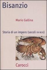 Bisanzio. Storia di un impero (secoli IV-XIII) di Mario Gallina edito da Carocci