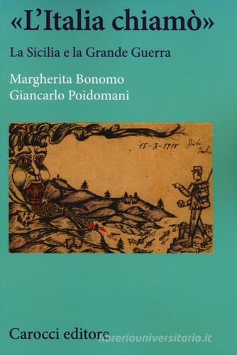 «L'Italia chiamò». La Sicilia e la grande guerra di Margherita Bonomo, Giancarlo Poidomani edito da Carocci