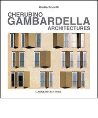 Cherubino Gambardella. Architectures. Ediz. illustrata di Giulia Bonelli edito da Gangemi Editore