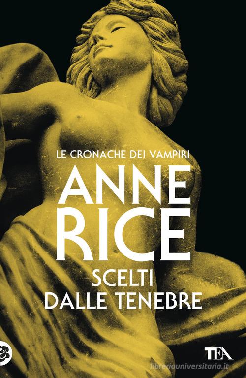 Libro Scelti dalle tenebre. Le cronache dei vampiri di Anne Rice Storie infinite TEA di TEA