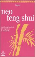 Neo feng shui. Cambiare gli ambienti per migliorare la propria vita di Sagar edito da Apogeo