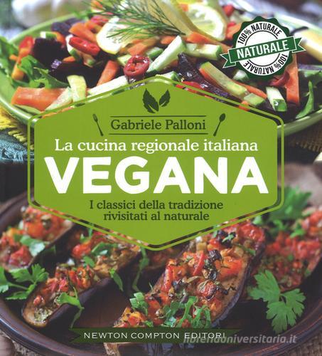 La cucina regionale italiana vegana di Gabriele Palloni edito da Newton Compton