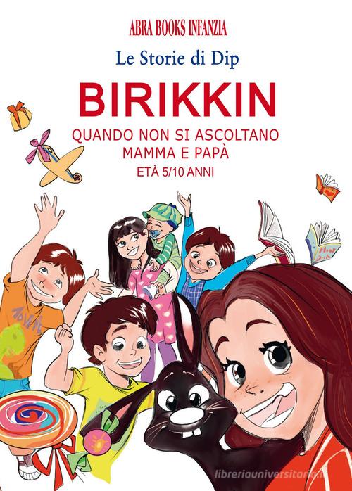 Birikkin. Quando non si ascoltano mamma e papà di Dip edito da Abrabooks