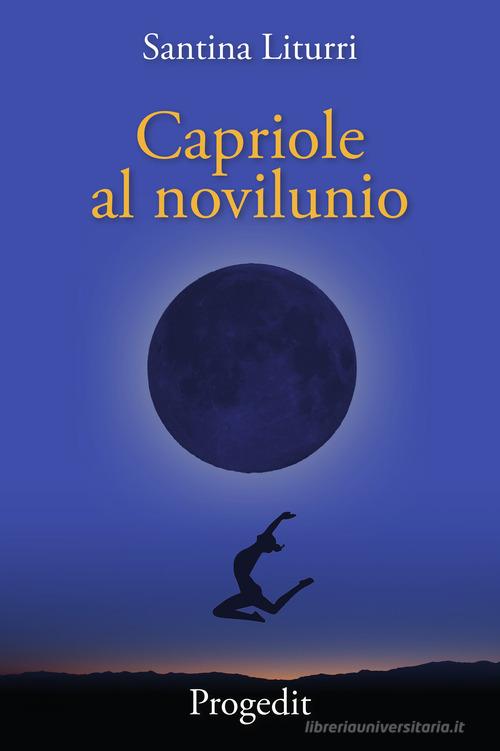 Libro Capriole al novilunio. Racconti tra lune nuove insidiose e bugiarde di Santina Liturri Romanzi e racconti di Progedit