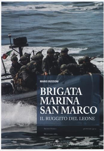 Brigata marina San Marco. Il ruggito del leone di Mario Bussoni edito da Mattioli 1885
